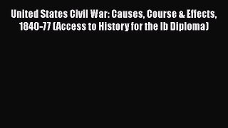 (PDF Download) United States Civil War: Causes Course & Effects 1840-77 (Access to History