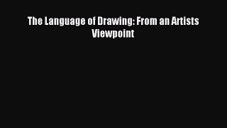 (PDF Download) The Language of Drawing: From an Artists Viewpoint Download