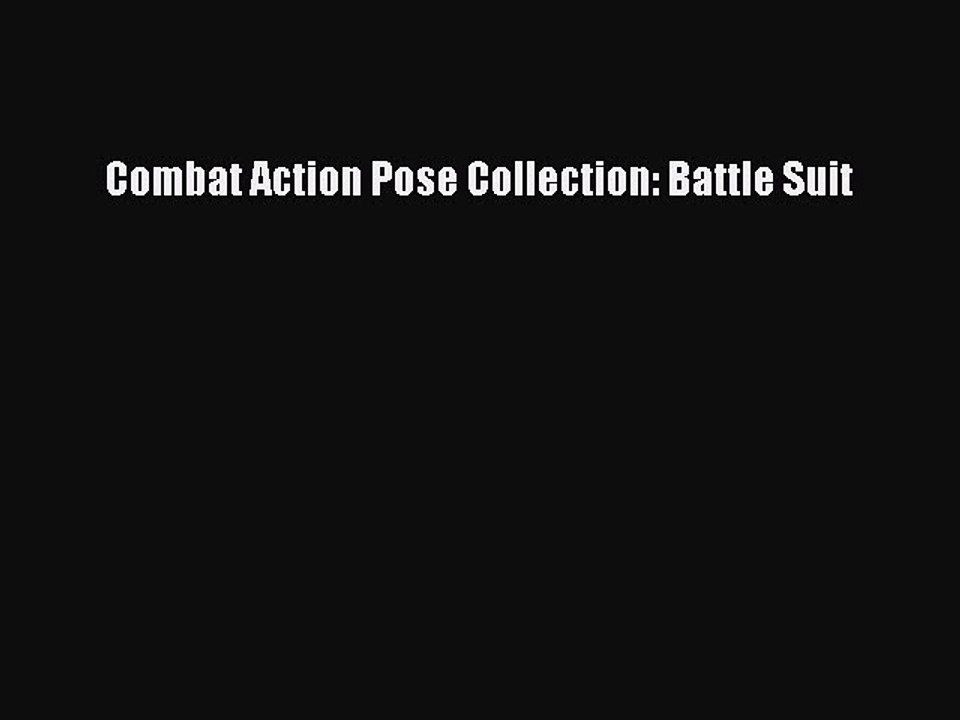 (PDF Download) Combat Action Pose Collection: Battle Suit Read Online