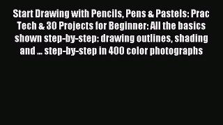 (PDF Download) Start Drawing with Pencils Pens & Pastels: Prac Tech & 30 Projects for Beginner: