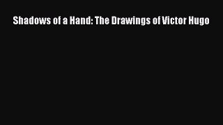 (PDF Download) Shadows of a Hand: The Drawings of Victor Hugo Read Online