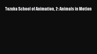 (PDF Download) Tezuka School of Animation 2: Animals in Motion Read Online