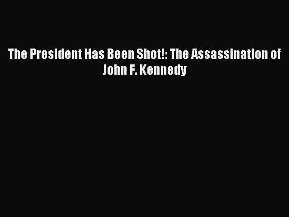 (PDF Download) The President Has Been Shot!: The Assassination of John F. Kennedy Download