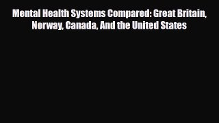 [PDF Download] Mental Health Systems Compared: Great Britain Norway Canada And the United States