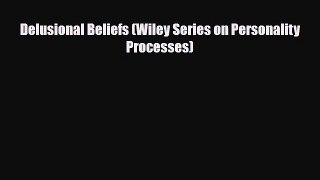 [PDF Download] Delusional Beliefs (Wiley Series on Personality Processes) [PDF] Online