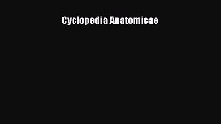 [PDF Download] Cyclopedia Anatomicae [Read] Full Ebook