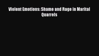 Violent Emotions: Shame and Rage in Marital Quarrels  Free Books