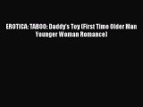 (PDF Download) EROTICA: TABOO: Daddy's Toy (First Time Older Man Younger Woman Romance) PDF
