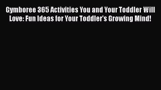 Gymboree 365 Activities You and Your Toddler Will Love: Fun Ideas for Your Toddler's Growing