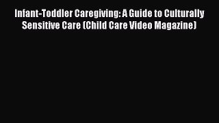 Infant-Toddler Caregiving: A Guide to Culturally Sensitive Care (Child Care Video Magazine)