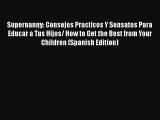 Supernanny: Consejos Practicos Y Sensatos Para Educar a Tus Hijos/ How to Get the Best from