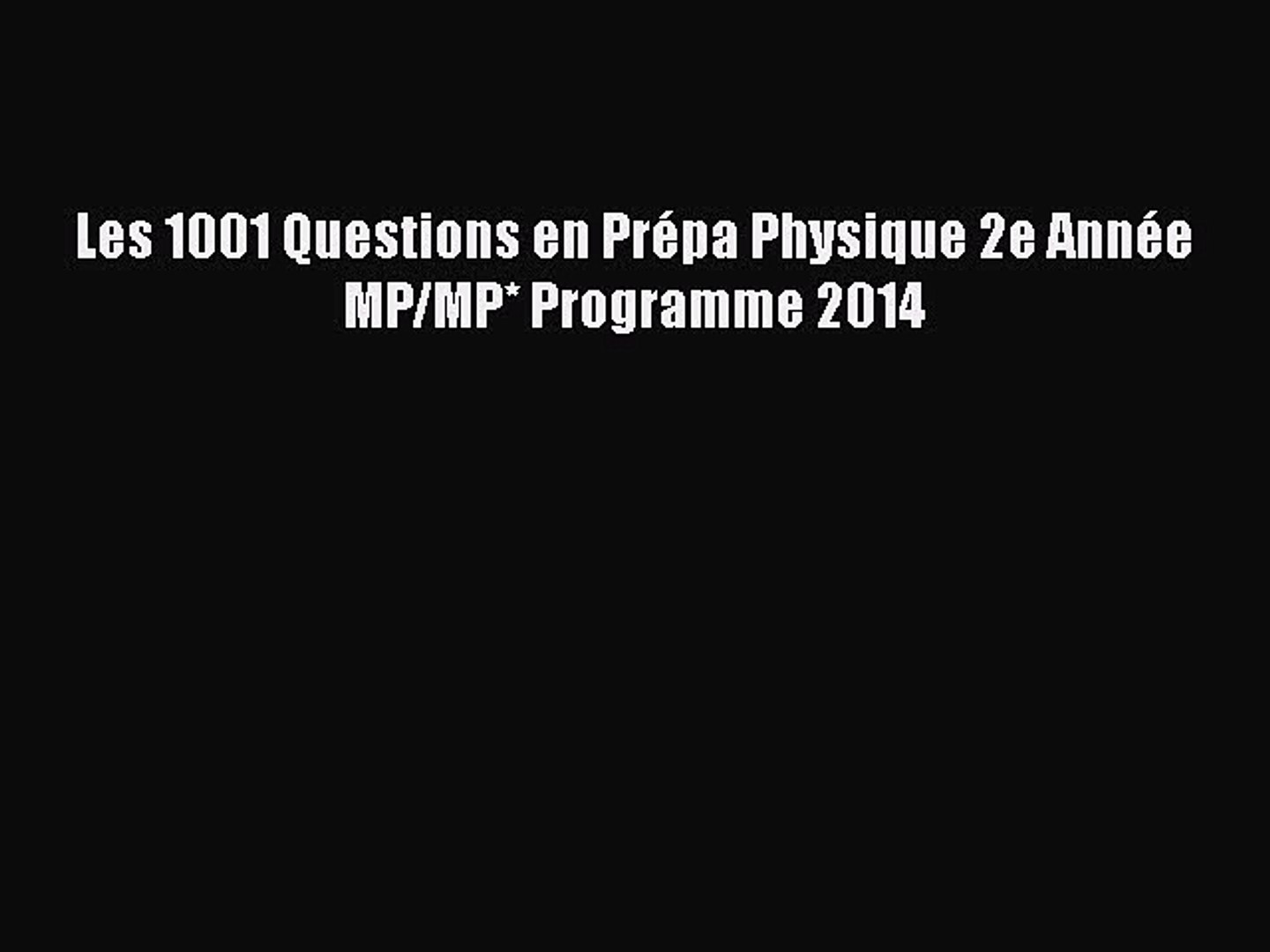 1001 Questions De La Physique En Prépa Pdf PDF Download] Les 1001 Questions en Prépa Physique 2e Année MP/MP*  Programme 2014 [Read] Full - video Dailymotion