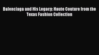 (PDF Download) Balenciaga and His Legacy: Haute Couture from the Texas Fashion Collection Read