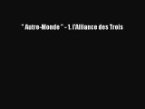 [PDF Télécharger]  Autre-Monde  - 1. l'Alliance des Trois [Télécharger] en ligne