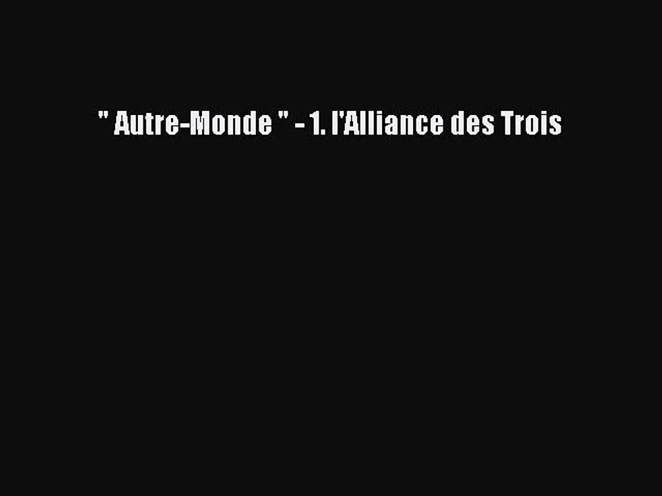 [PDF Télécharger]  Autre-Monde  - 1. l'Alliance des Trois [Télécharger] en ligne