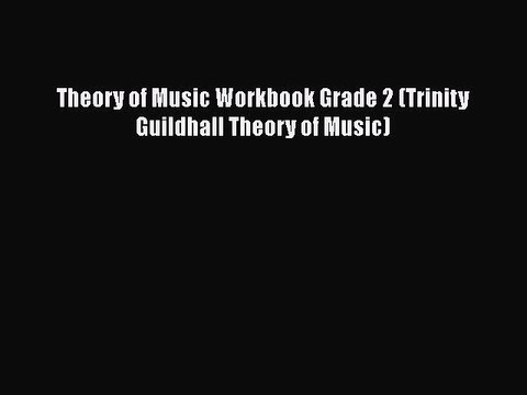 Theory of Music Workbook Grade 2 (Trinity Guildhall Theory of Music) Free PDF