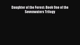 [PDF Télécharger] Daughter of the Forest: Book One of the Sevenwaters Trilogy [PDF] Complet