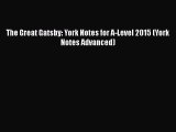 The Great Gatsby: York Notes for A-Level 2015 (York Notes Advanced)  Read Online Book