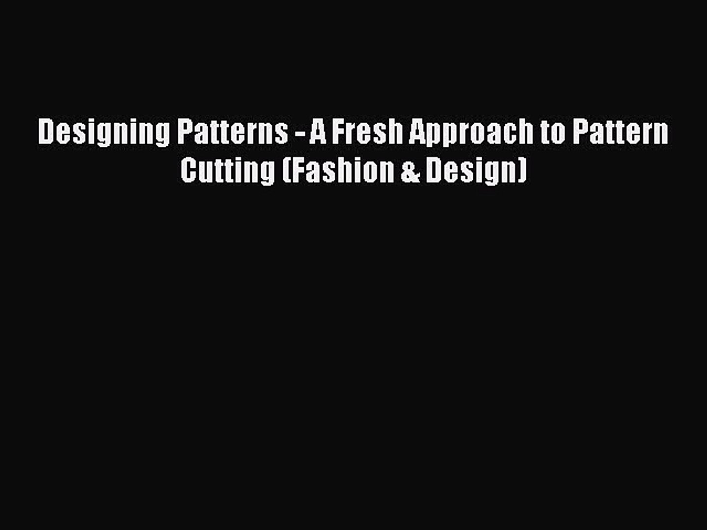 (PDF Download) Designing Patterns - A Fresh Approach to Pattern Cutting (Fashion & Design)