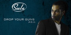 Sule - Drop Your Guns ft. B.U