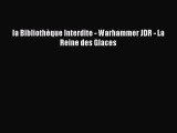 [PDF Tlcharger] la Bibliothque Interdite - Warhammer JDR - La Reine des Glaces [lire] Complet