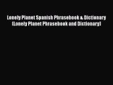 Lonely Planet Spanish Phrasebook & Dictionary (Lonely Planet Phrasebook and Dictionary) Read