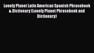 Lonely Planet Latin American Spanish Phrasebook & Dictionary (Lonely Planet Phrasebook and