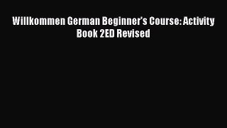 Willkommen German Beginner's Course: Activity Book 2ED Revised  Free Books