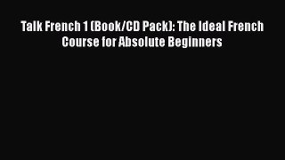 Talk French 1 (Book/CD Pack): The Ideal French Course for Absolute Beginners  Free Books