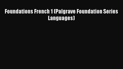 Foundations French 1 (Palgrave Foundation Series Languages) Read Online