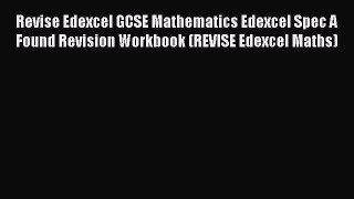 Revise Edexcel GCSE Mathematics Edexcel Spec A Found Revision Workbook (REVISE Edexcel Maths)