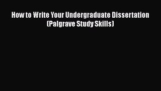 How to Write Your Undergraduate Dissertation (Palgrave Study Skills)  Free Books