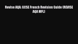 Revise AQA: GCSE French Revision Guide (REVISE AQA MFL) Read Online PDF