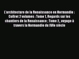 [PDF Télécharger] L'architecture de la Renaissance en Normandie : Coffret 2 volumes : Tome