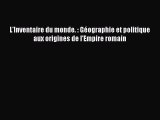 [PDF Télécharger] L'Inventaire du monde. : Géographie et politique aux origines de l'Empire