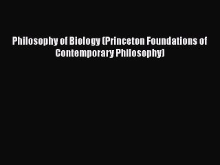 Philosophy of Biology (Princeton Foundations of Contemporary Philosophy)  Free Books