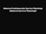 Advanced Cardiovascular Exercise Physiology (Advanced Exercise Physiology)  Free Books