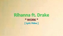 Rihanna ft Drake - Work [ Lyrics Video ]