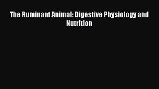 The Ruminant Animal: Digestive Physiology and Nutrition Read Online PDF