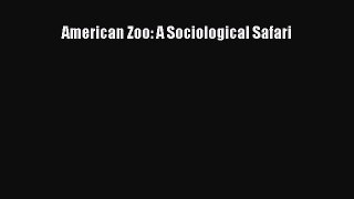 American Zoo: A Sociological Safari Read Online PDF