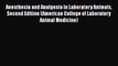 Anesthesia and Analgesia in Laboratory Animals Second Edition (American College of Laboratory