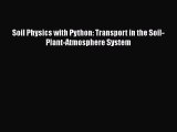 Soil Physics with Python: Transport in the Soil-Plant-Atmosphere System  Read Online Book