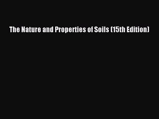 The Nature and Properties of Soils (15th Edition)  Free PDF
