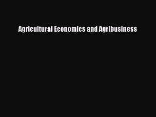 Agricultural Economics and Agribusiness  Free Books