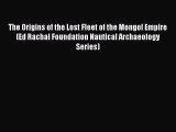 The Origins of the Lost Fleet of the Mongol Empire (Ed Rachal Foundation Nautical Archaeology