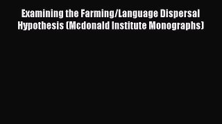 Examining the Farming/Language Dispersal Hypothesis (Mcdonald Institute Monographs)  Free Books