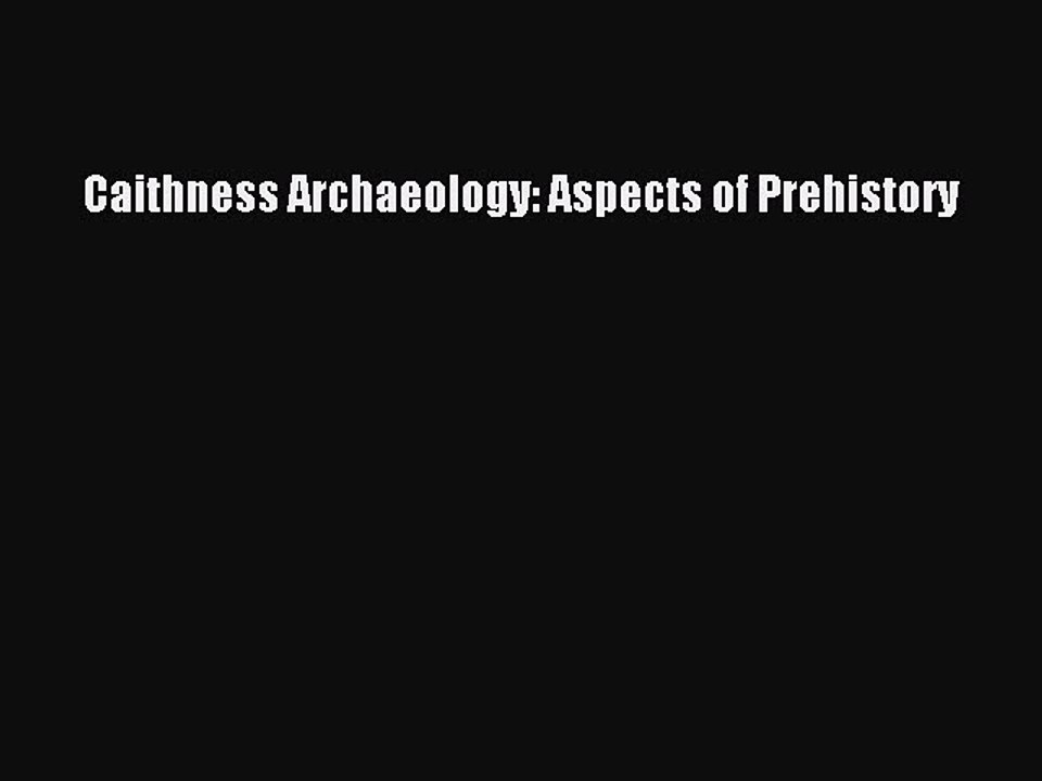Caithness Archaeology: Aspects of Prehistory  Read Online Book
