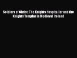 Soldiers of Christ: The Knights Hospitaller and the Knights Templar in Medieval Ireland  Free