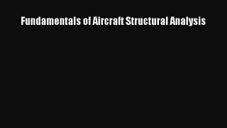 Fundamentals of Aircraft Structural Analysis  Free Books