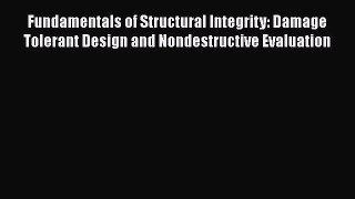 Fundamentals of Structural Integrity: Damage Tolerant Design and Nondestructive Evaluation